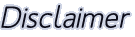 Disclaimer Disclaimer